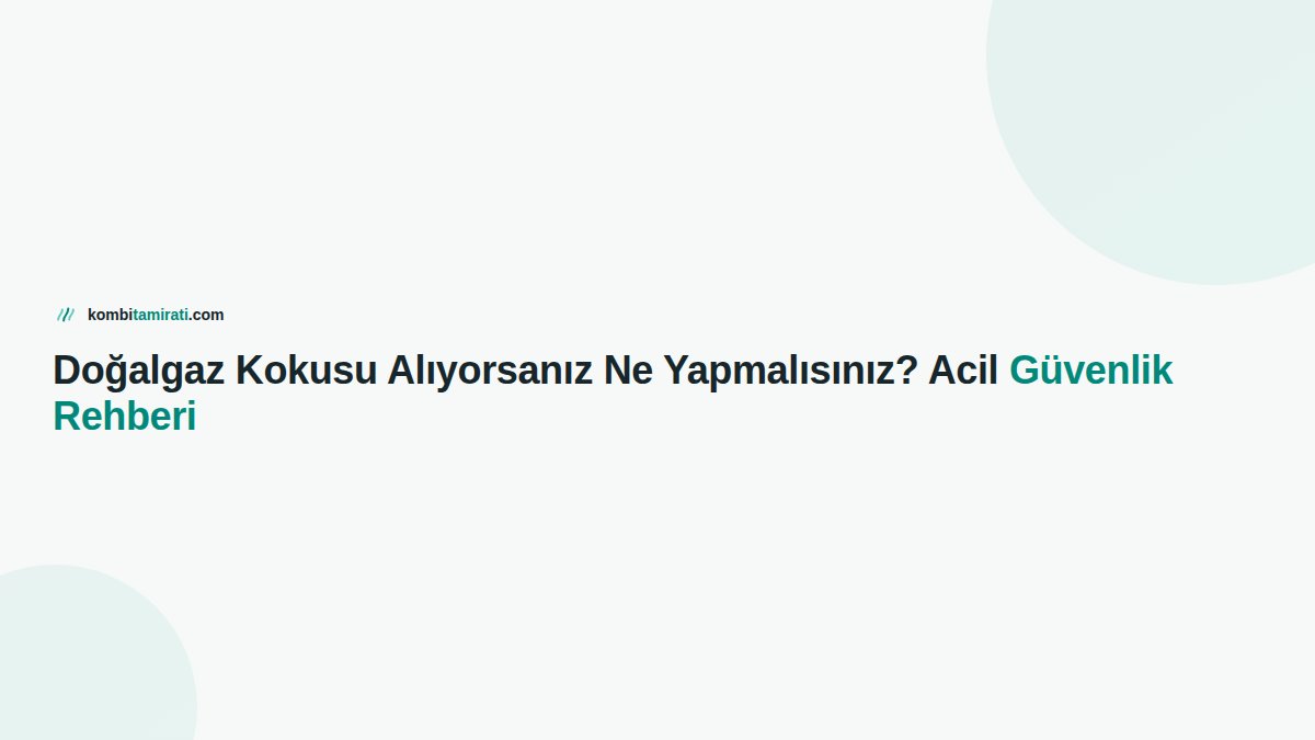 Doğalgaz Kokusu Alıyorsanız Ne Yapmalısınız? Acil Güvenlik Rehberi