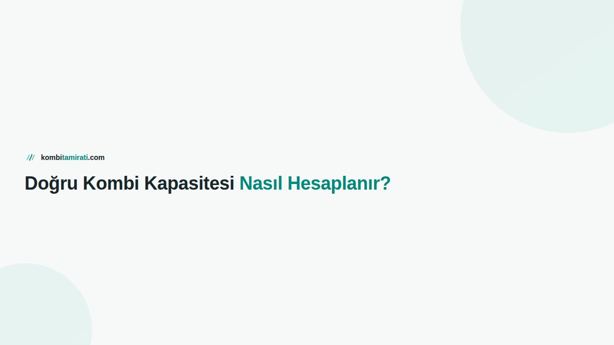 Doğru Kombi Kapasitesi Nasıl Hesaplanır?