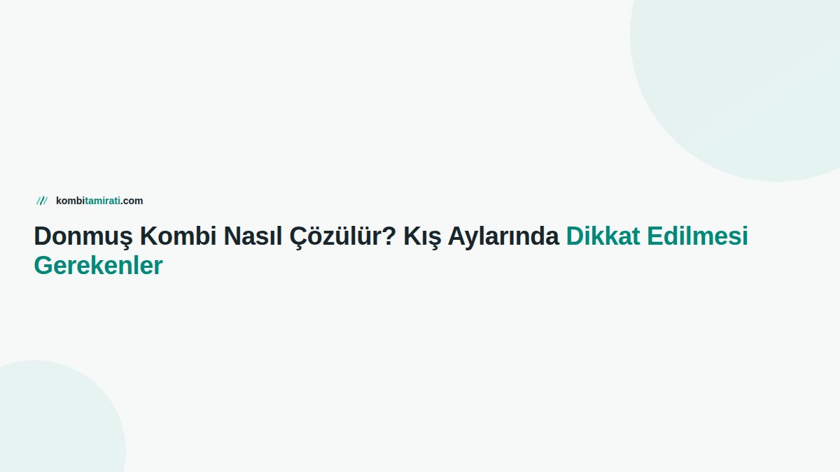 Donmuş Kombi Nasıl Çözülür? Kış Aylarında Dikkat Edilmesi Gerekenler