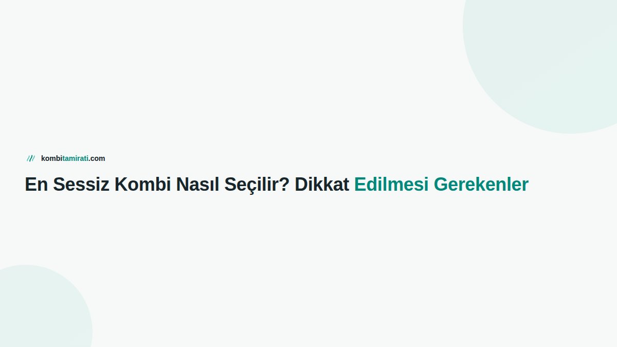 En Sessiz Kombi Nasıl Seçilir? Dikkat Edilmesi Gerekenler