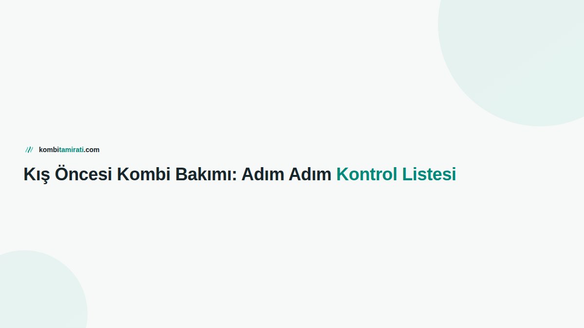 Kış Öncesi Kombi Bakımı: Adım Adım Kontrol Listesi