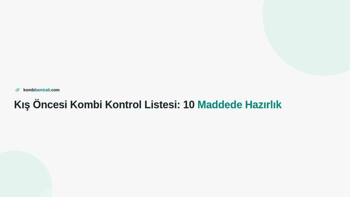 Kış Öncesi Kombi Kontrol Listesi: 10 Maddede Hazırlık