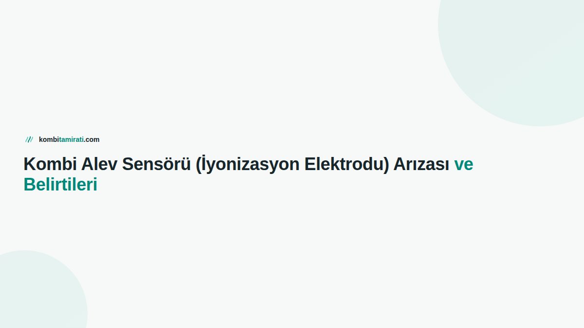 Kombi Alev Sensörü (İyonizasyon Elektrodu) Arızası ve Belirtileri