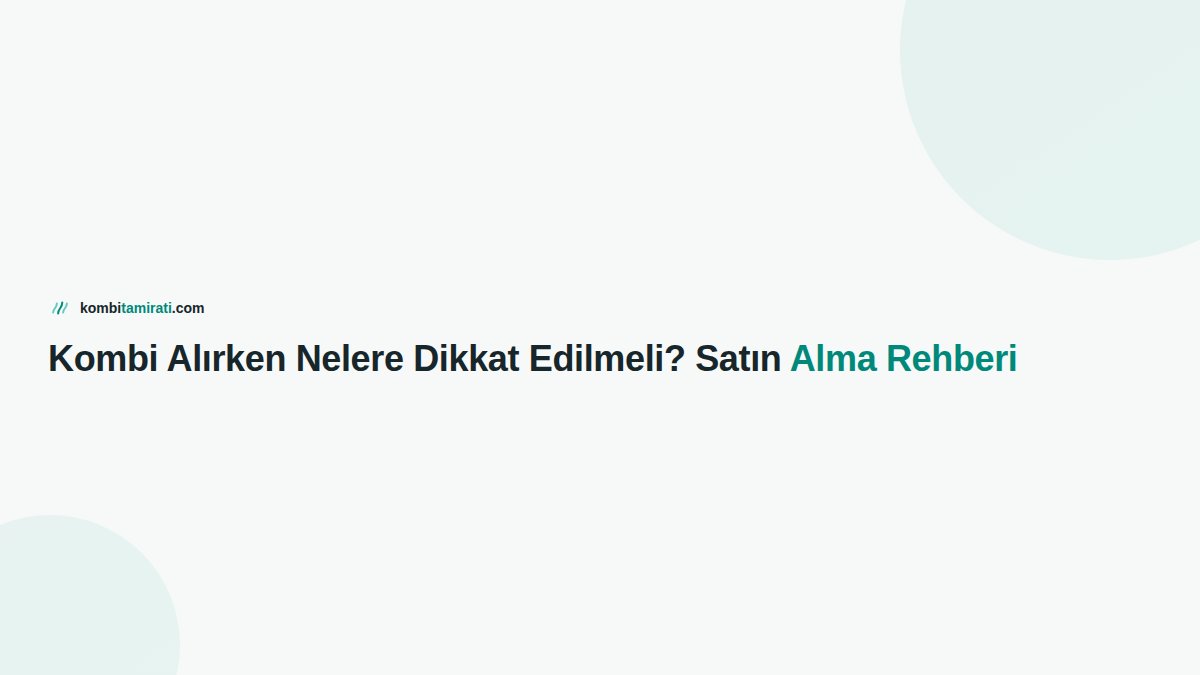 Kombi Alırken Nelere Dikkat Edilmeli? Satın Alma Rehberi