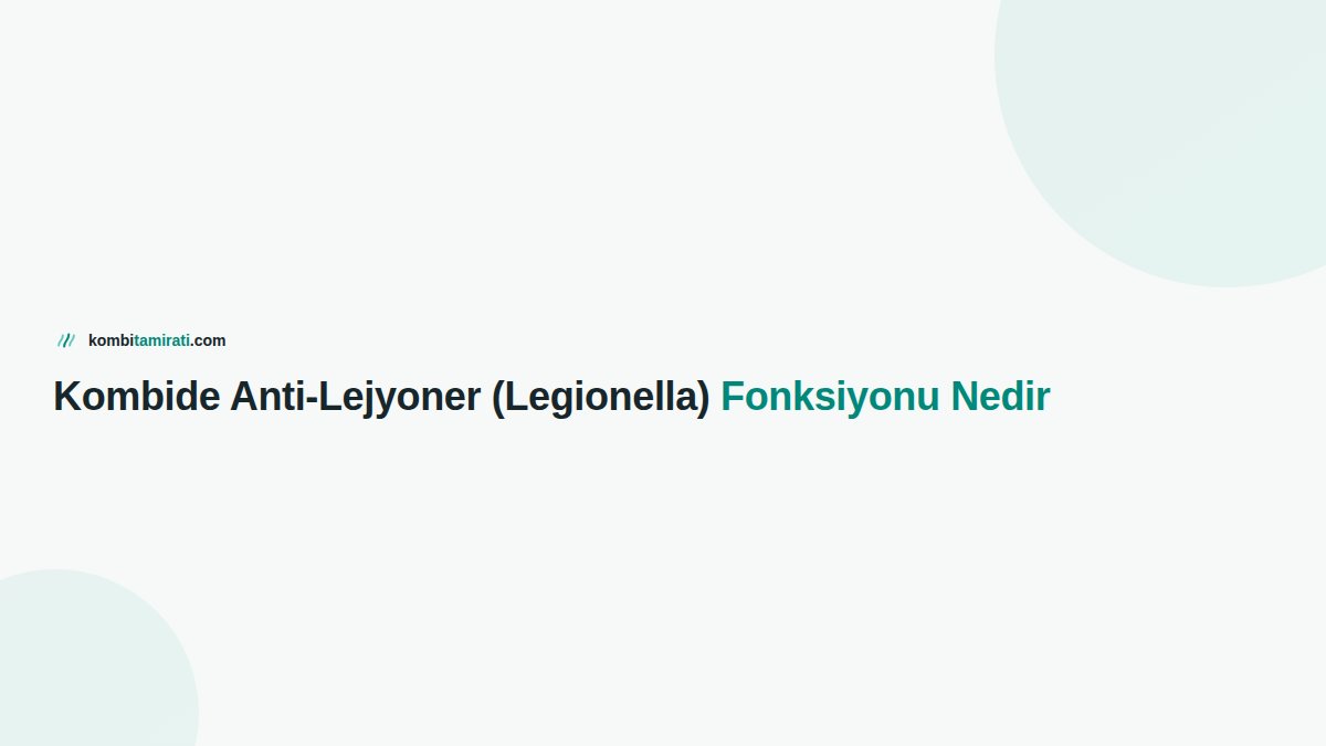 Kombide Anti-Lejyoner (Legionella) Fonksiyonu Nedir
