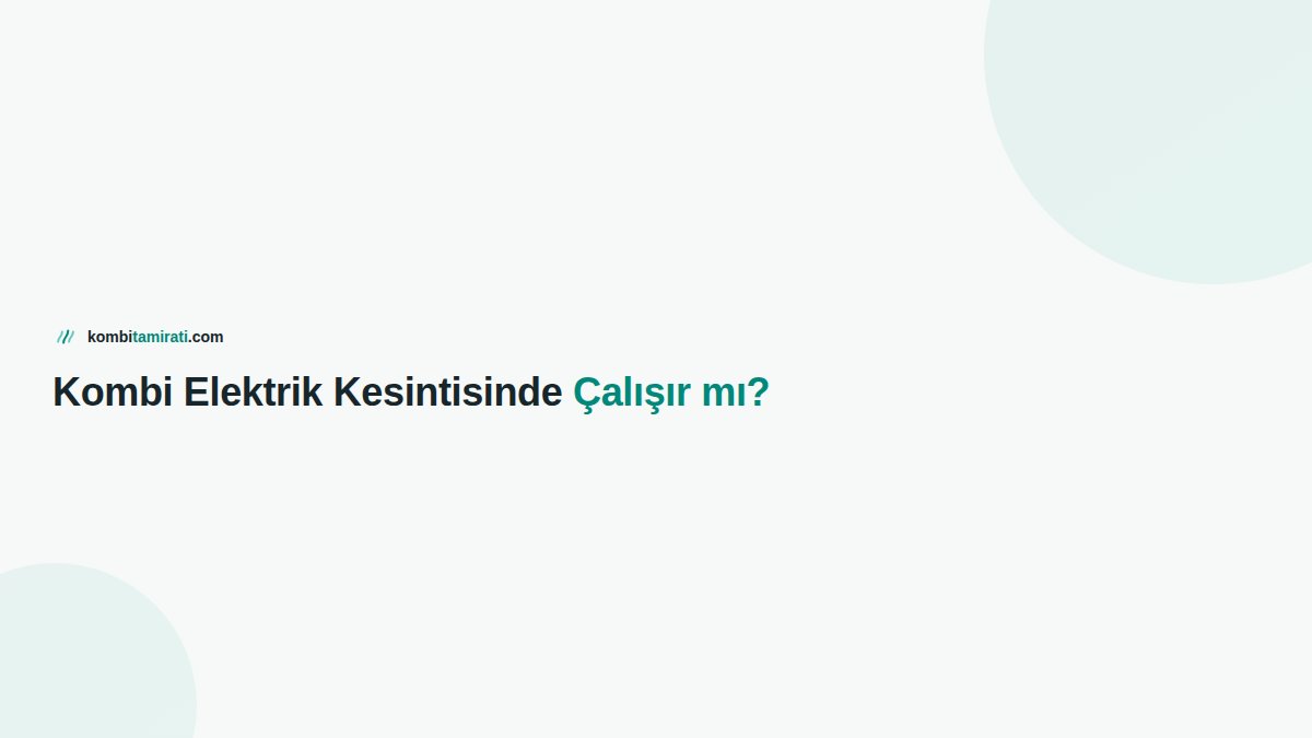 Kombi Elektrik Kesintisinde Çalışır mı?