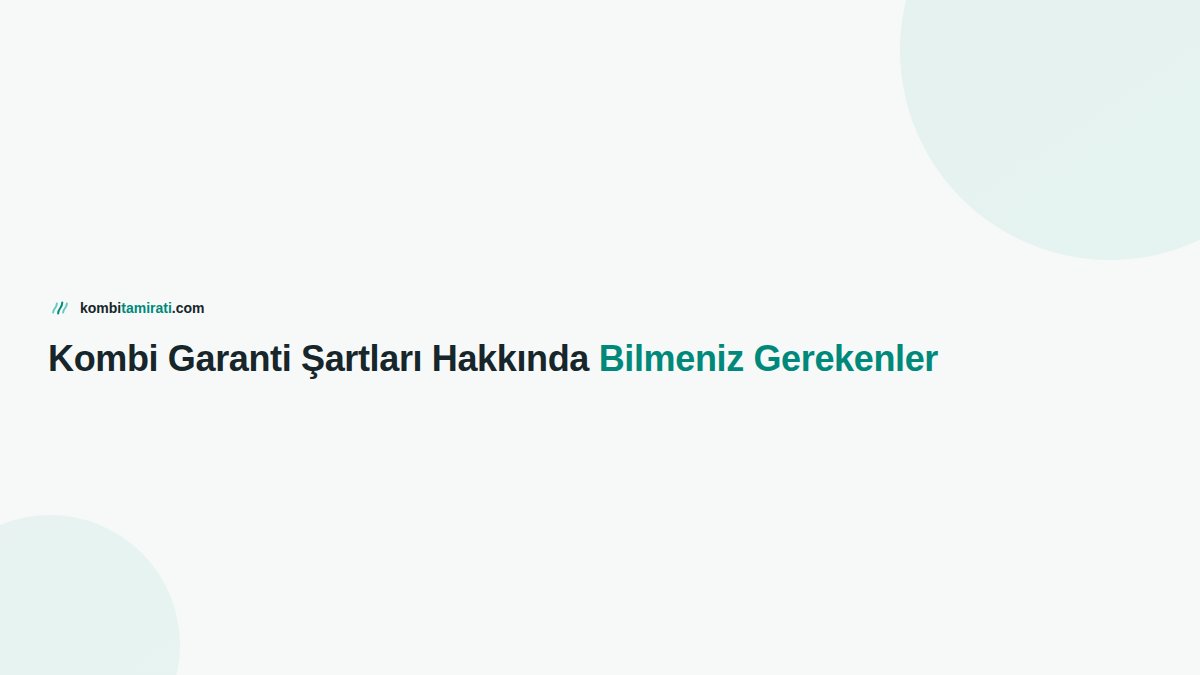 Kombi Garanti Şartları Hakkında Bilmeniz Gerekenler