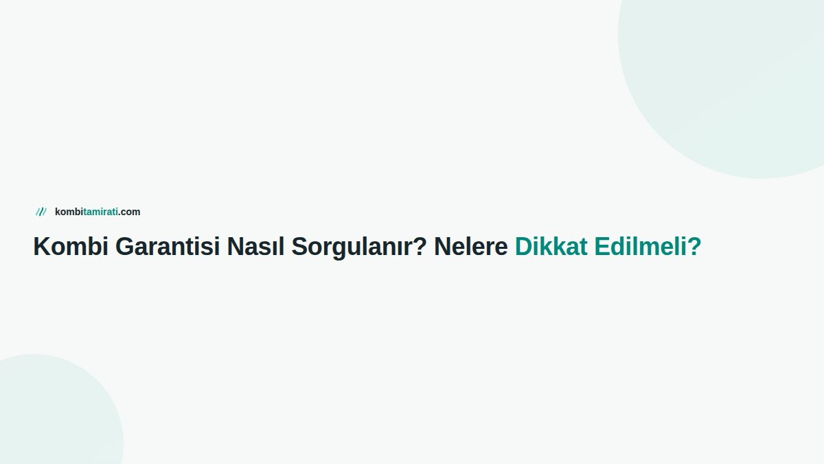 Kombi Garantisi Nasıl Sorgulanır? Nelere Dikkat Edilmeli?