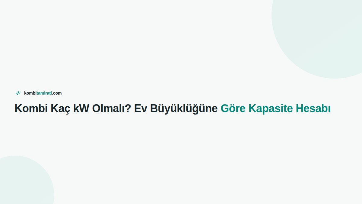 Kombi Kaç kW Olmalı? Ev Büyüklüğüne Göre Kapasite Hesabı