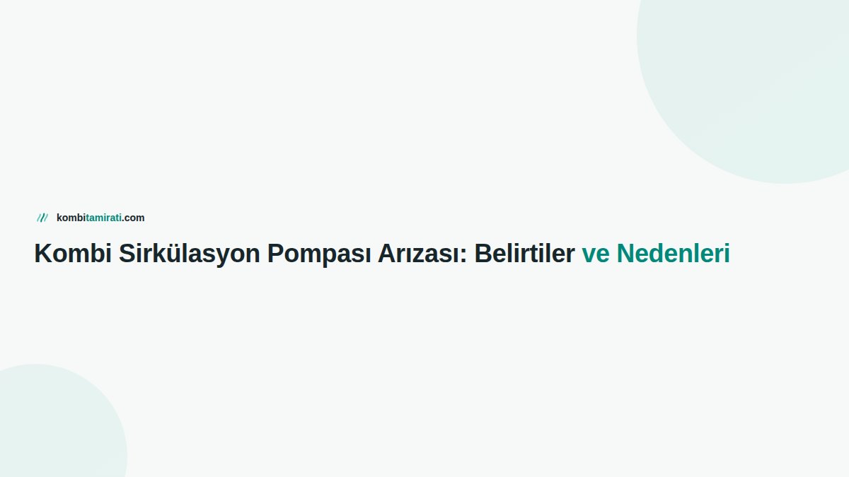 Kombi Sirkülasyon Pompası Arızası: Belirtiler ve Nedenleri