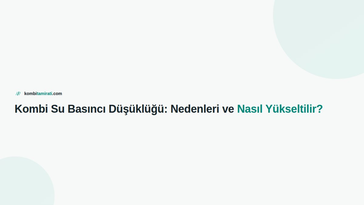 Kombi Su Basıncı Düşüklüğü: Nedenleri ve Nasıl Yükseltilir?