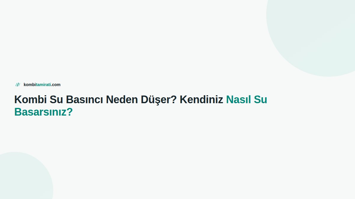 Kombi Su Basıncı Neden Düşer? Kendiniz Nasıl Su Basarsınız?