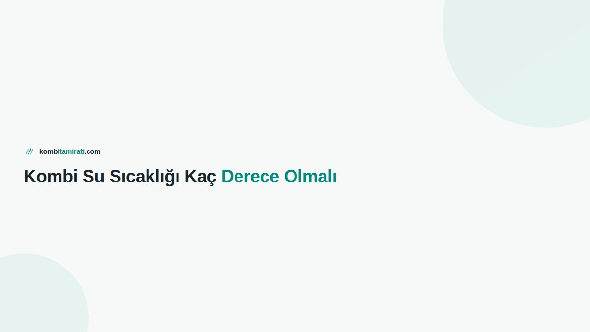 Kombi Su Sıcaklığı Kaç Derece Olmalı