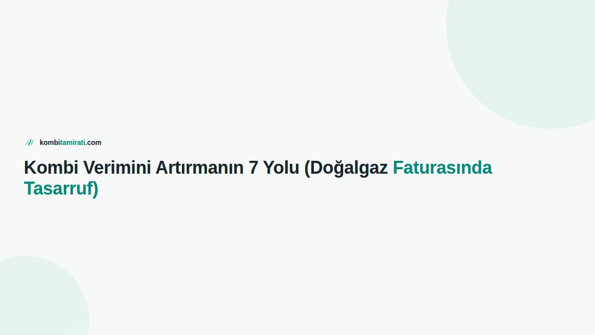 Kombi Verimini Artırmanın 7 Yolu (Doğalgaz Faturasında Tasarruf)