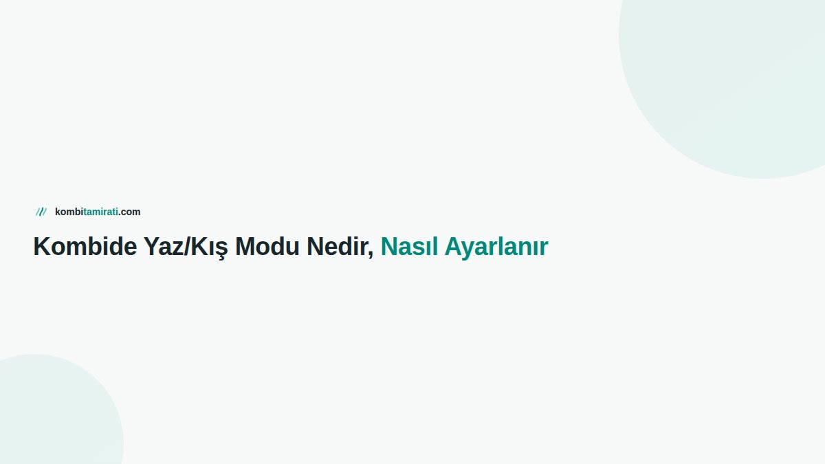 Kombide Yaz/Kış Modu Nedir, Nasıl Ayarlanır