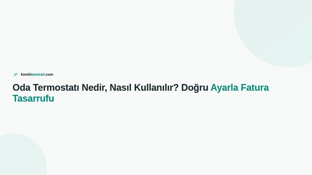 Oda Termostatı Nedir, Nasıl Kullanılır? Doğru Ayarla Fatura Tasarrufu