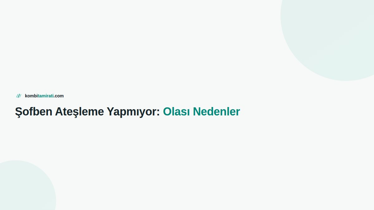 Şofben Ateşleme Yapmıyor: Olası Nedenler