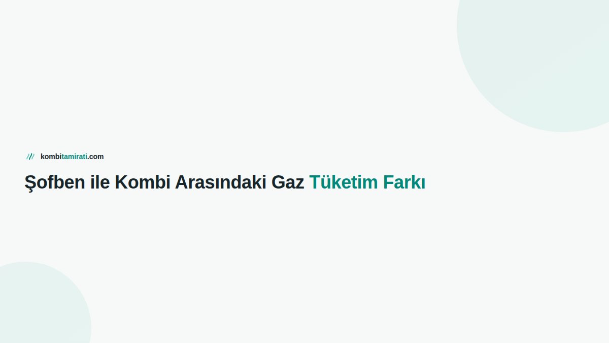Şofben ile Kombi Arasındaki Gaz Tüketim Farkı