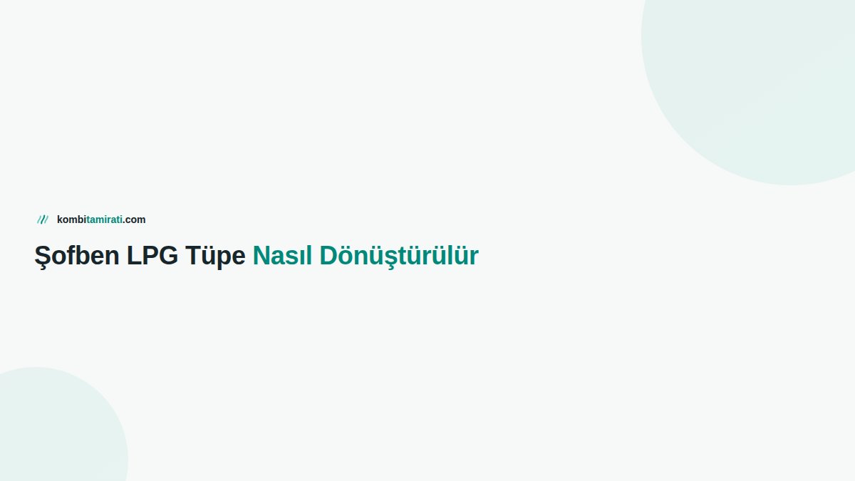 Şofben LPG Tüpe Nasıl Dönüştürülür