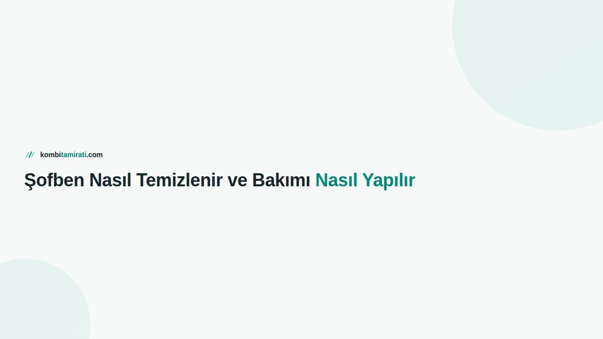 Şofben Nasıl Temizlenir ve Bakımı Nasıl Yapılır