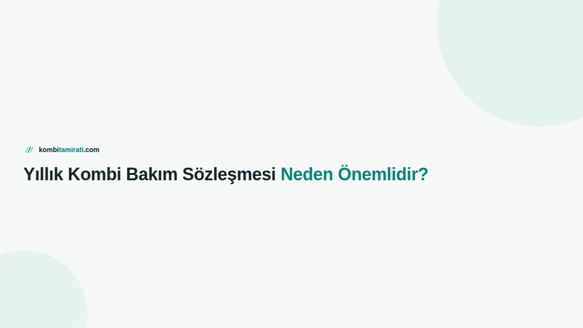 Yıllık Kombi Bakım Sözleşmesi Neden Önemlidir?